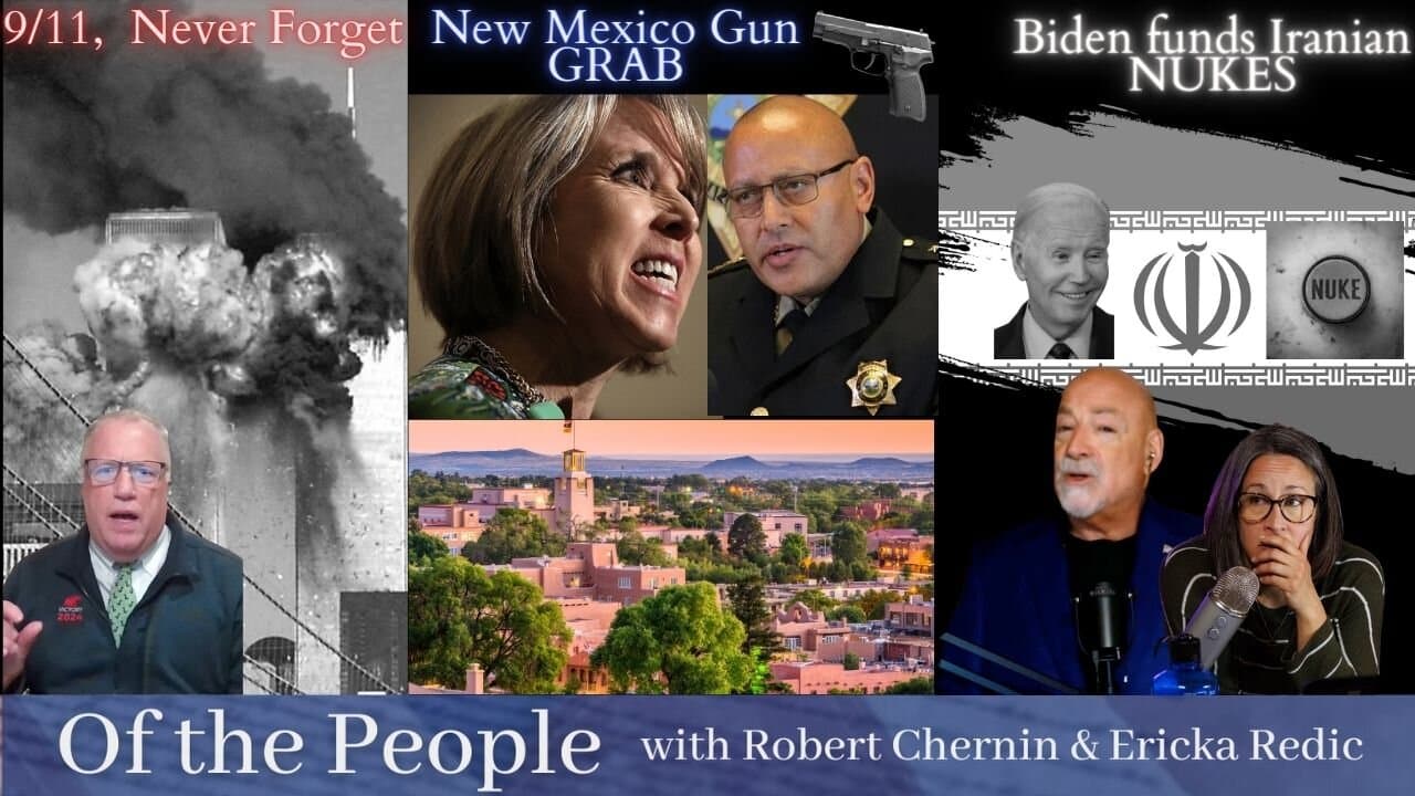 Biden’s 9/11 Disregard, Then Funds Iran’s Nukes & New Mexico Grabs Guns