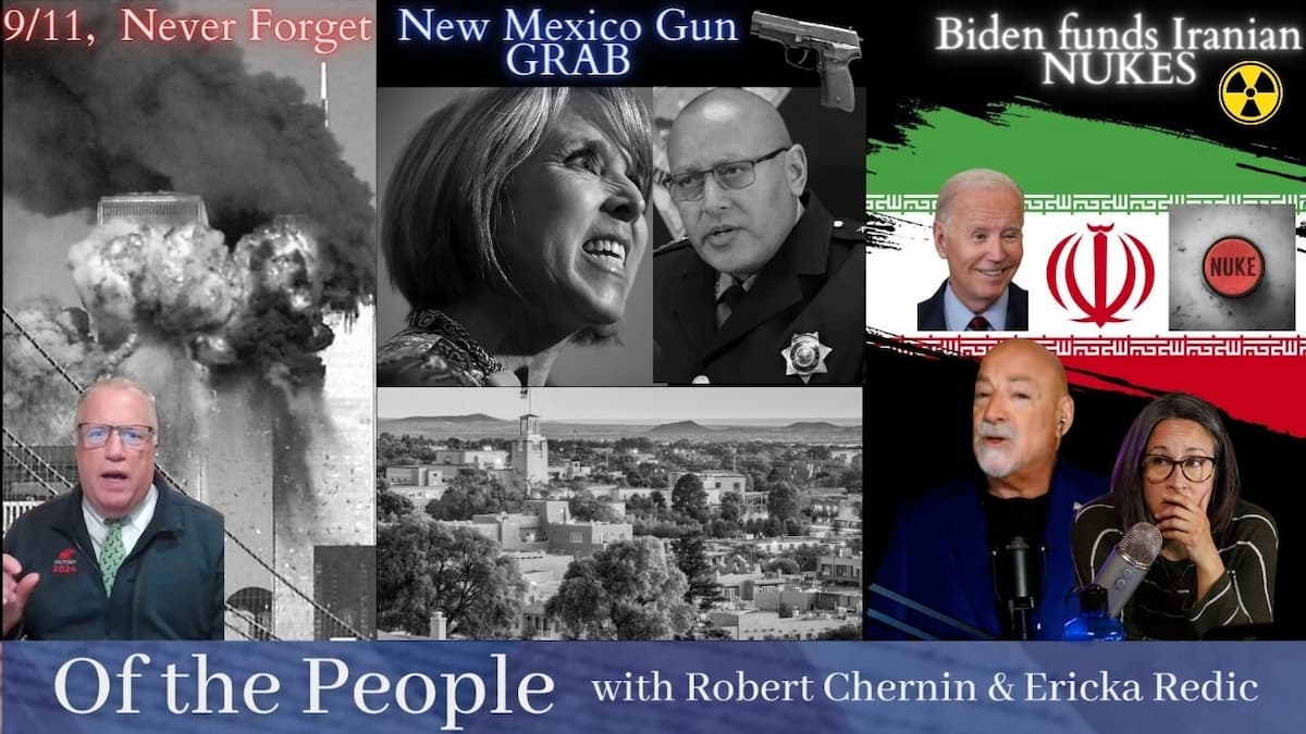 Biden’s 9/11 Disregard, Then Funds Iran’s Nukes & New Mexico Grabs Guns