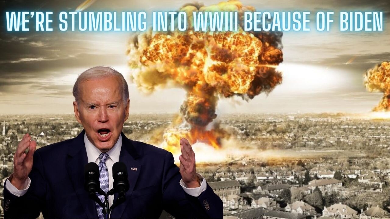 We’re Stumbling into WWIII Because of Biden…