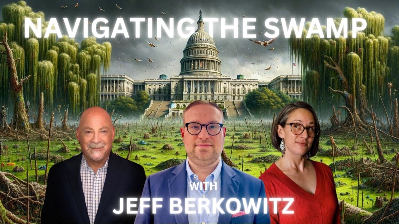 Navigating The Swamp with D.C.’s Political Chess Master: Jeff Berkowitz